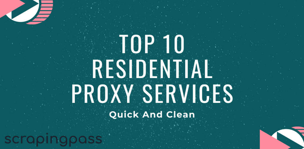 Top 10 Residential Proxy Services: Quick And Clean