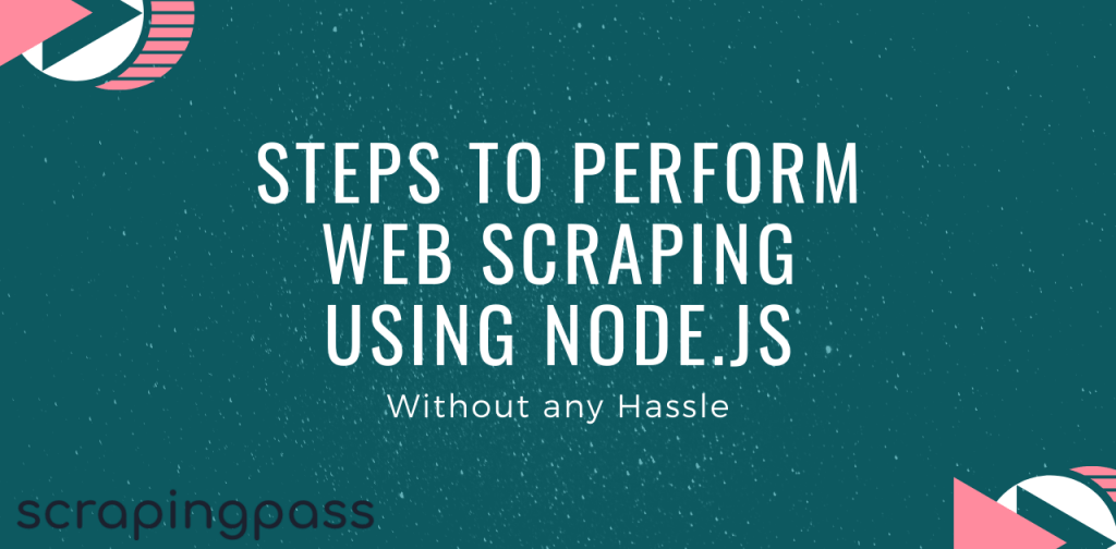 Basic Steps To Perform Web Scraping using Node.js With 0 Hassle