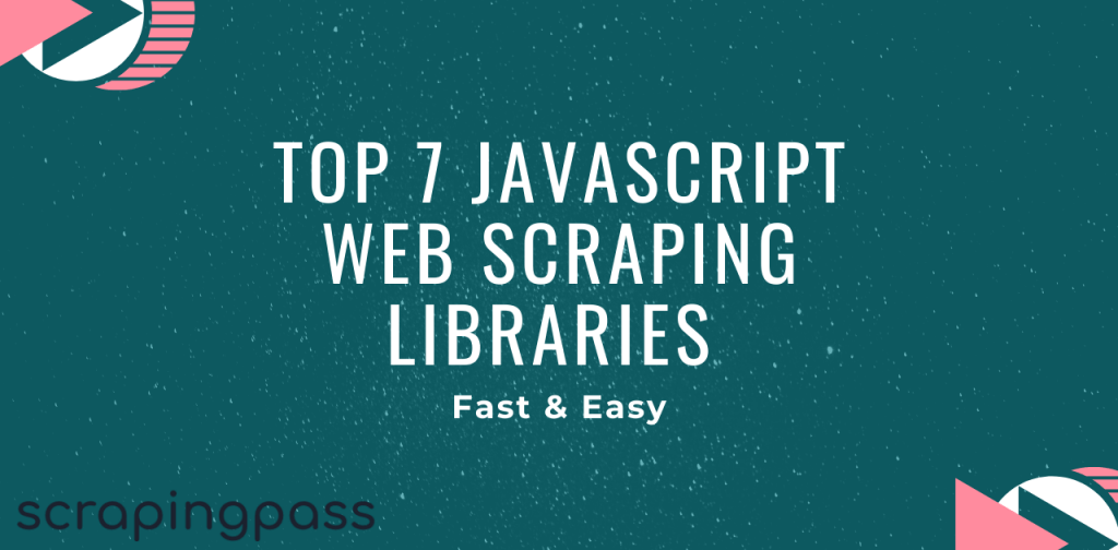 Top 7 JavaScript Web Scraping Libraries To Make Your Work Easy