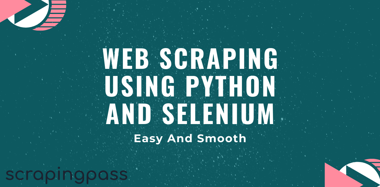 Web Scraping Using Python And Selenium - ScrapingPass