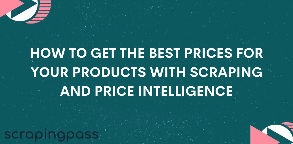 How to get the best prices for your products with scraping and price intelligence