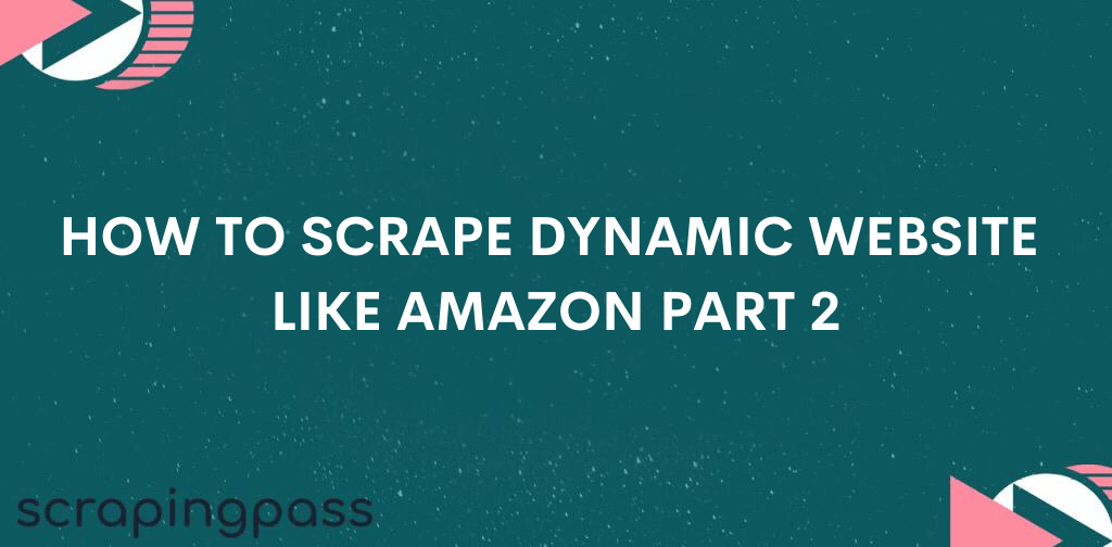 How to Scrape dynamic websites like amazon part 2