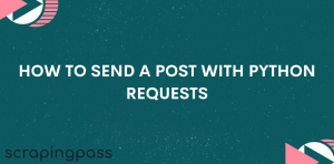 How to send a post with python requests - ScrapingPass