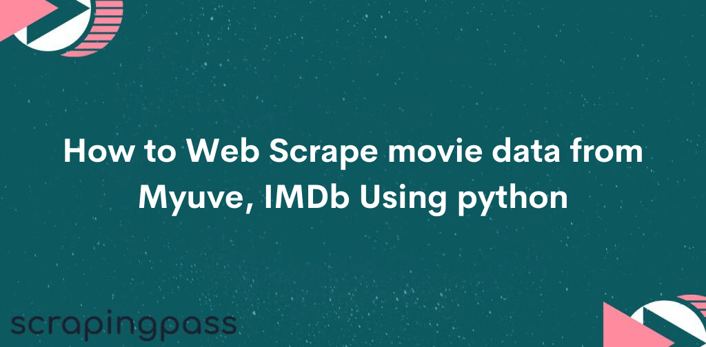 How to Web Scrape movie data from Myuve, IMDb Using python
