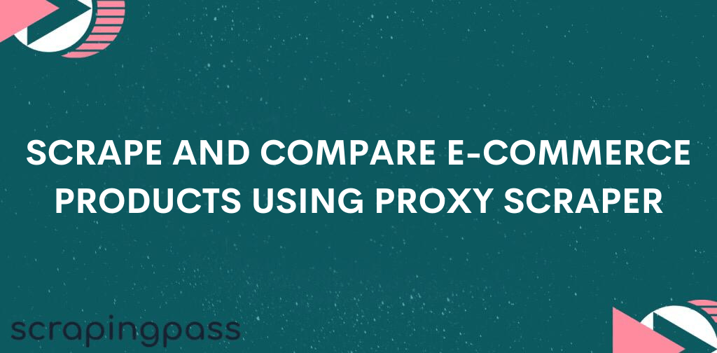 Scrape and Compare e-commerce products using proxy scraper