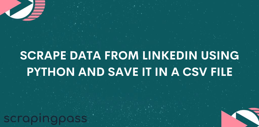 Scrape data from linkedin using python and save it in a CSV file