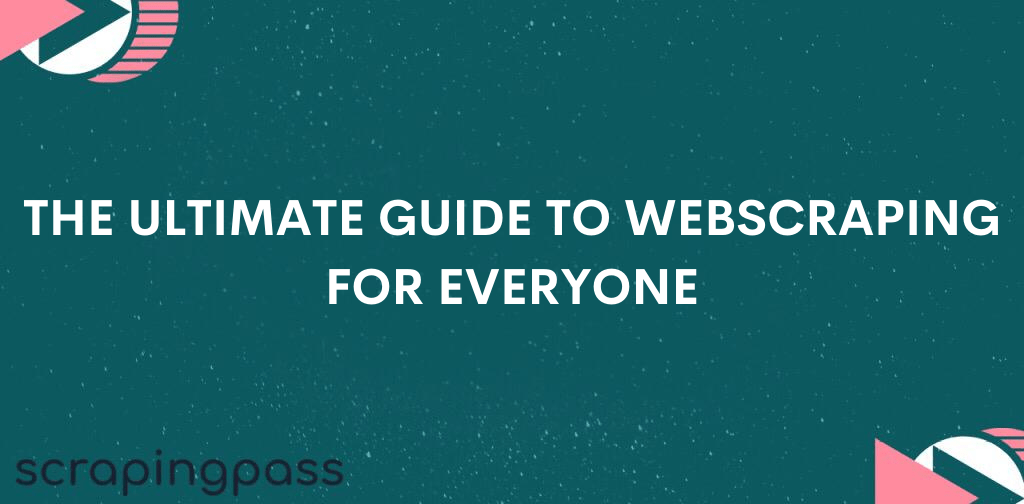 The ultimate guide to web scraping for everyone
