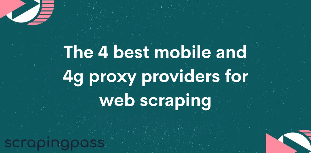 The 4 best mobile and 4g proxy providers for web scraping
