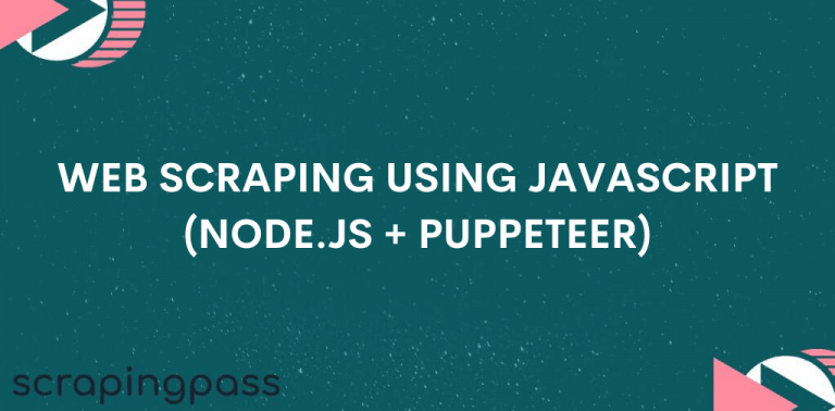 Web Scraping Using Javascript (Node.js + Puppeteer) - ScrapingPass