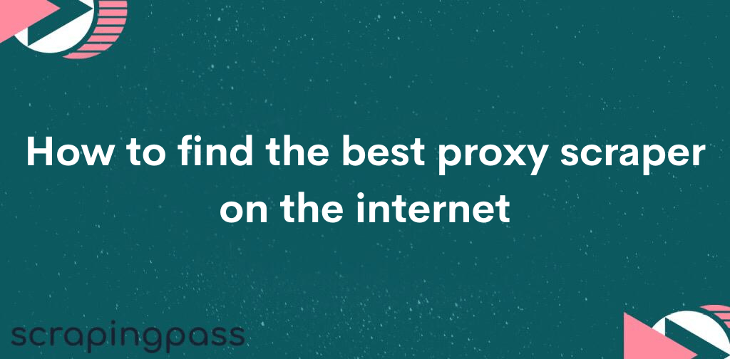 How to find the best proxy scraper on the internet