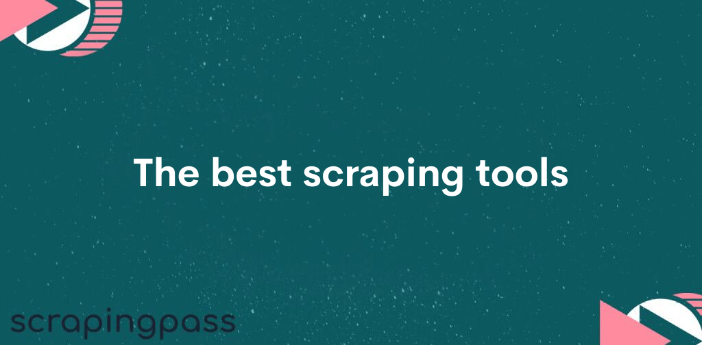 The best scraping tools
