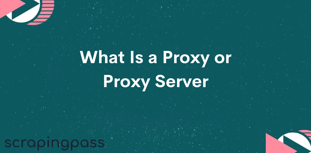 What Is a Proxy or Proxy Server?
