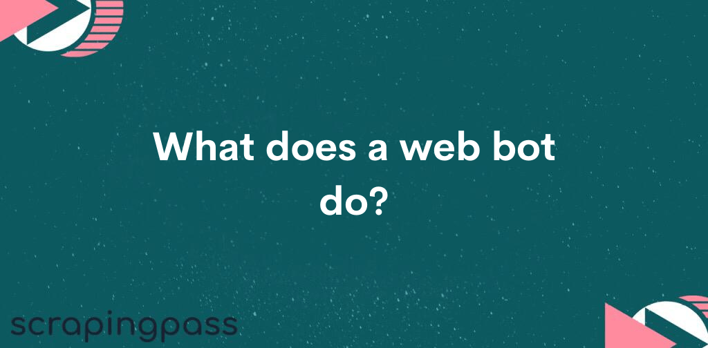 What does a web bot do?
