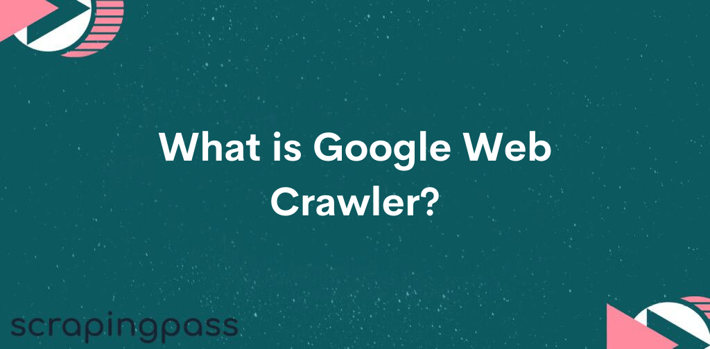 What is Google Web Crawler ?