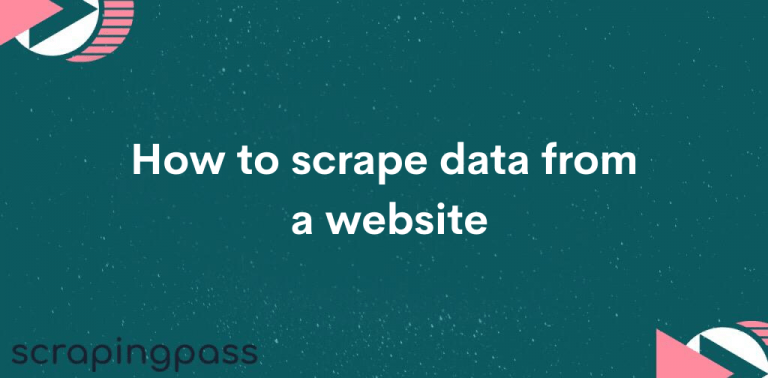 How To Scrape Data From A Website ScrapingPass